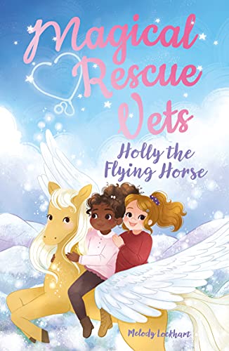 Magical Rescue Vets: Holly the Flying Horse (Magical Rescue Vets, 4)