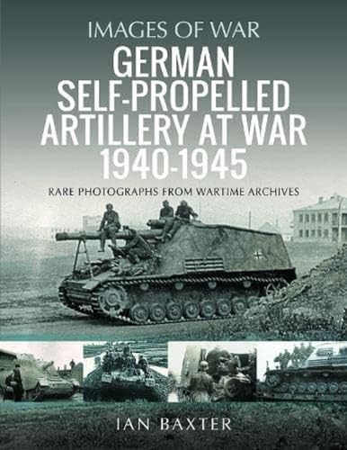 German Self-propelled Artillery at War 1940–1945 (Images of War)