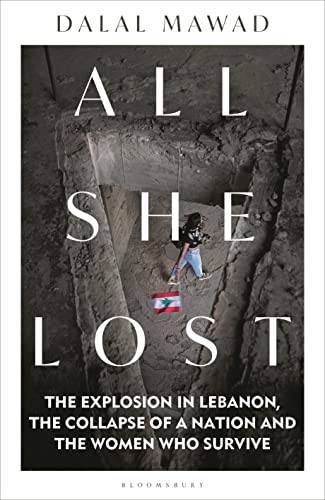 All She Lost: The Explosion in Lebanon, the Collapse of a Nation and the Women who Survive - Between Civil War, Israel and Hezbollah