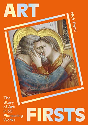 Art Firsts: The Story of Art in 30 Pioneering Works (-)