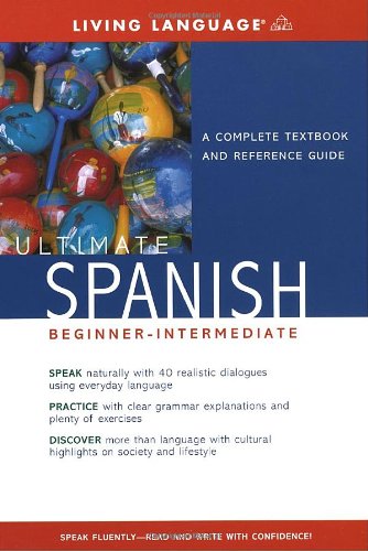 Ultimate Spanish Beginner-Intermediate: A Complete Textbook and Reference Guide