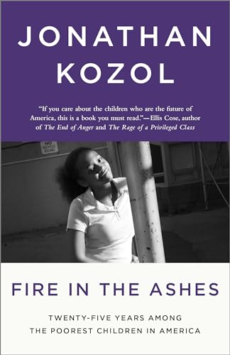 Fire in the Ashes: Twenty-Five Years Among the Poorest Children in America