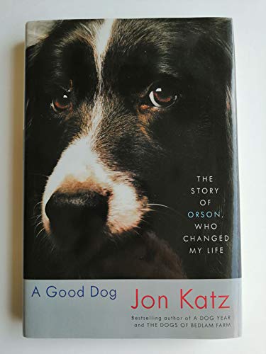 A Good Dog: The Story of Orson, Who Changed My Life