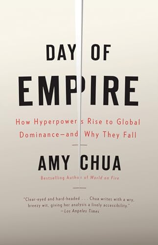 Day of Empire: How Hyperpowers Rise to Global Dominance--and Why They Fall