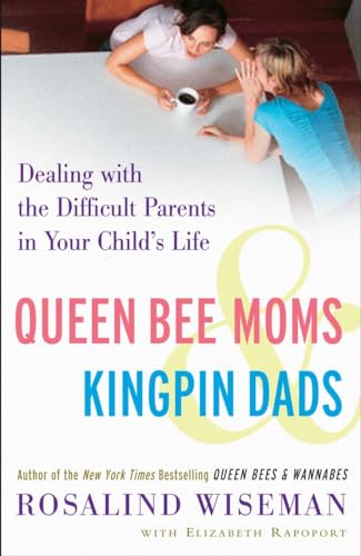 Queen Bee Moms & Kingpin Dads: Dealing with the Difficult Parents in Your Child