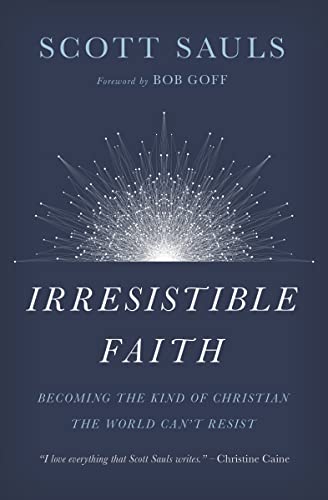 Irresistible Faith: Becoming the Kind of Christian the World Can