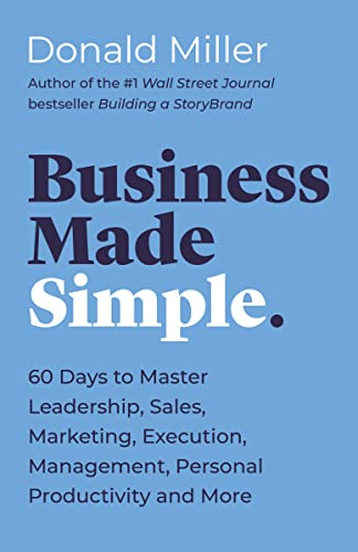 Business Made Simple: 60 Days to Master Leadership, Sales, Marketing, Execution, Management, Personal Productivity and More (Made Simple Series)