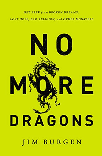 No More Dragons: Get Free from Broken Dreams, Lost Hope, Bad Religion, and Other Monsters