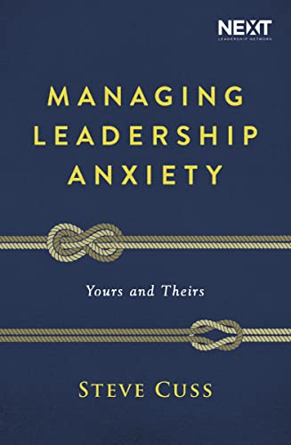 Managing Leadership Anxiety: Yours and Theirs