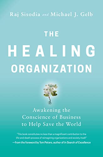 The Healing Organization: Awakening the Conscience of Business to Help Save the World