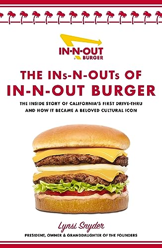 The Ins-N-Outs of In-N-Out Burger: The Inside Story of California