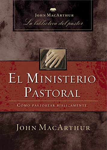 El ministerio pastoral: Cómo pastorear bíblicamente (Spanish Edition)