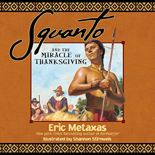 Squanto and the Miracle of Thanksgiving: A Harvest Story from Colonial America of How One Native American