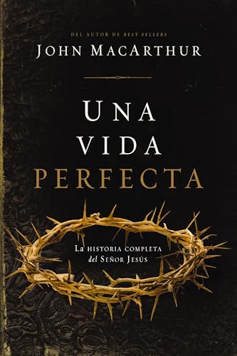 Una vida perfecta: La historia completa del Señor Jesús (Spanish Edition)