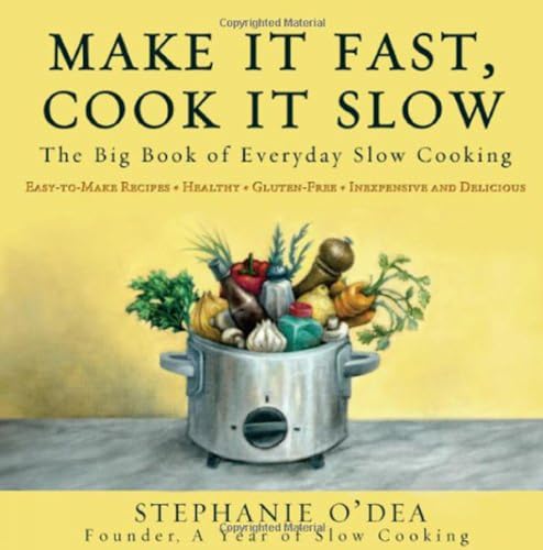 Make It Fast, Cook It Slow: The Big Book of Everyday Slow Cooking