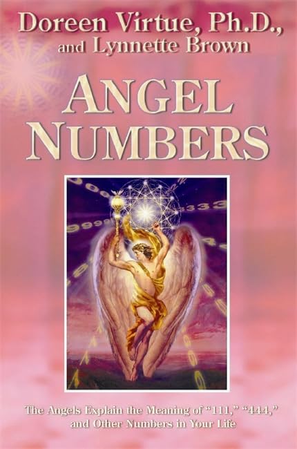 Angel Numbers: The Angels Explain The Meaning Of 111, 444 And Other Numbers In Your Life