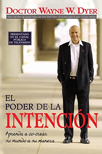 El Poder de la Intencion: Aprenda a Co-crear Su Mundo a Su Manera (Spanish Edition)