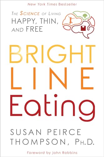 Bright Line Eating: The Science of Living Happy, Thin and Free