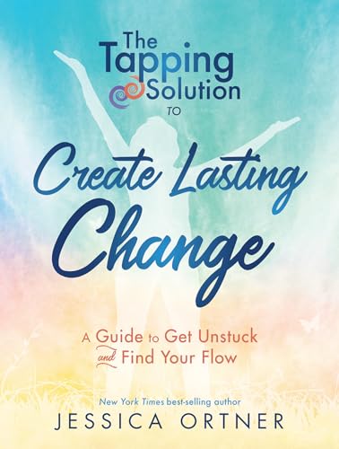 Tapping Solution to Create Lasting Change: A Guide to Get Unstuck and Find Your Flow