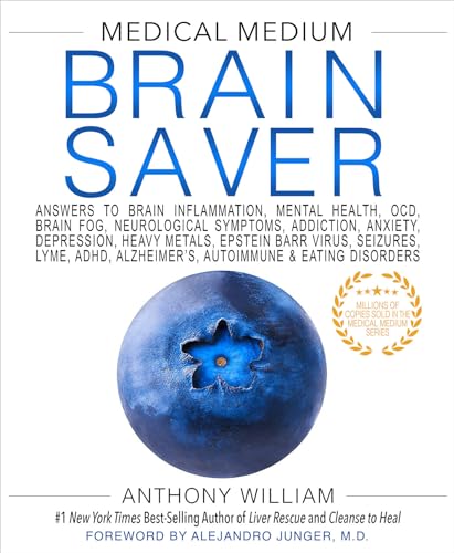 Medical Medium Brain Saver: Answers to Brain Inflammation, Mental Health, OCD, Brain Fog, Neurological Symptoms, Addiction, Anxiety, Depression, Heavy Metals, Epstein-Barr Virus