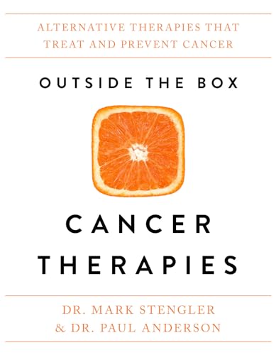 Outside the Box Cancer Therapies: Alternative Therapies That Treat and Prevent Cancer