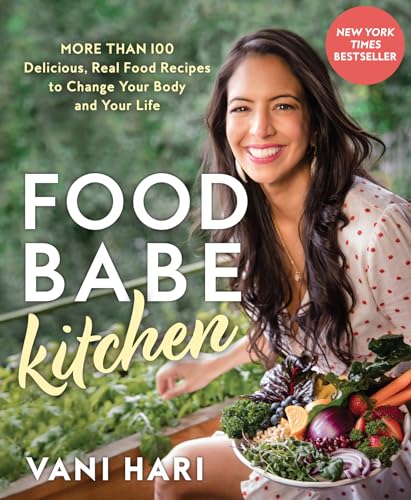 Food Babe Kitchen: More than 100 Delicious, Real Food Recipes to Change Your Body and Your Life: THE NEW YORK TIMES BESTSELLER