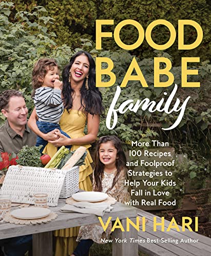 Food Babe Family: More Than 100 Recipes and Foolproof Strategies to Help Your Kids Fall in Love with Real Food: A Cookbook