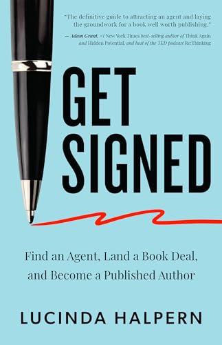 Get Signed: Find an Agent, Land a Book Deal, and Become a Published Author