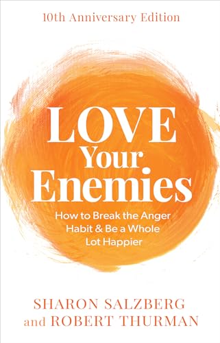 Love Your Enemies: How to Break the Anger Habit & Be a Whole Lot Happier (10th Anniversary)