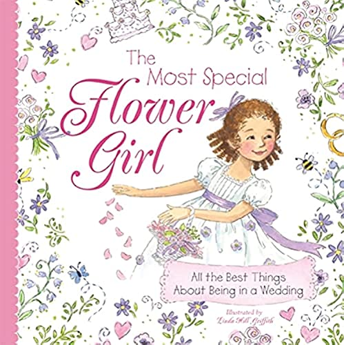 The Most Special Flower Girl: All the Best Things About Being in a Wedding (A Sweet Gift for the Littlest Member of Your Spring or Summer Wedding Party)