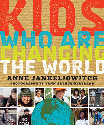 Kids Who Are Changing the World: A Book From the GoodPlanet Foundation