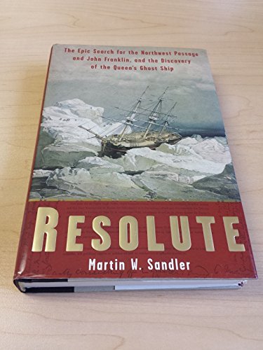 Resolute: The Epic Search for the Northwest Passage and John Franklin, and the Discovery of the Queen