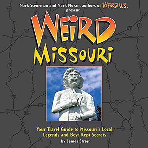 Weird Missouri: Your Travel Guide to Missouri