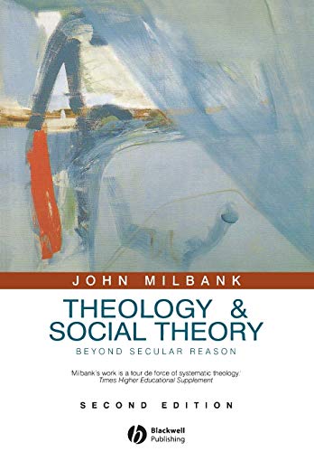 Theology and Social Theory: Beyond Secular Reason