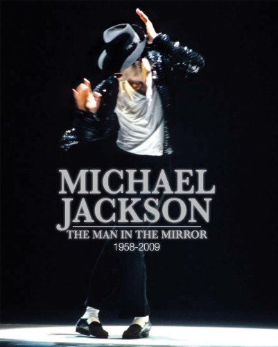 Michael Jackson: The Man in the Mirror: 1958-2009