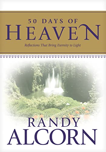 50 Days of Heaven: Reflections That Bring Eternity to Light (A Devotional Based on the Award-Winning Full-Length Book Heaven)