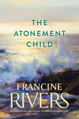 The Atonement Child: A Novel (A Heart-Wrenching but Uplifting Contemporary Christian Fiction Novel)