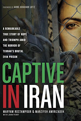 Captive in Iran: A Remarkable True Story of Hope and Triumph amid the Horror of Tehran