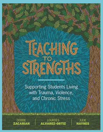 Teaching to Strengths: Supporting Students Living with Trauma, Violence, and Chronic Stress