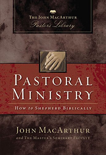 Pastoral Ministry: How to Shepherd Biblically (John MacArthur Pastor