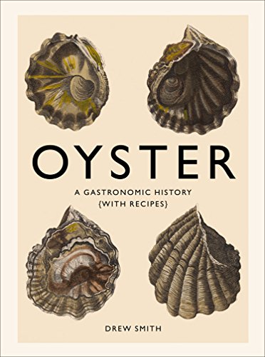 Oyster: A Gastronomic History (with Recipes)