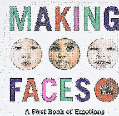 Making Faces: A First Book of Emotions