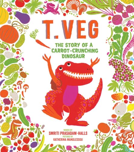 T. Veg: The Story of a Carrot-Crunching Dinosaur