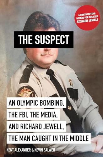 The Suspect: An Olympic Bombing, the FBI, the Media, and Richard Jewell, the Man Caught in the Middle