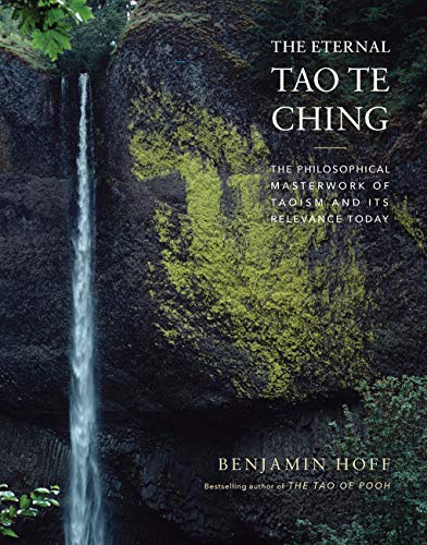 The Eternal Tao Te Ching: The Philosophical Masterwork of Taoism and Its Relevance Today