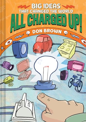 All Charged Up!: Big Ideas That Changed the World #5