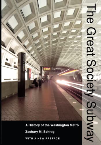 The Great Society Subway: A History of the Washington Metro (Creating the North American Landscape)