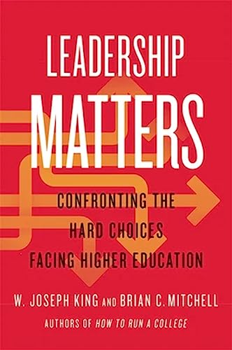 Leadership Matters: Confronting the Hard Choices Facing Higher Education