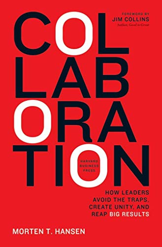 Collaboration: How Leaders Avoid the Traps, Build Common Ground, and Reap Big Results