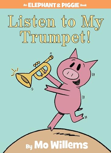 Listen to My Trumpet!-An Elephant and Piggie Book